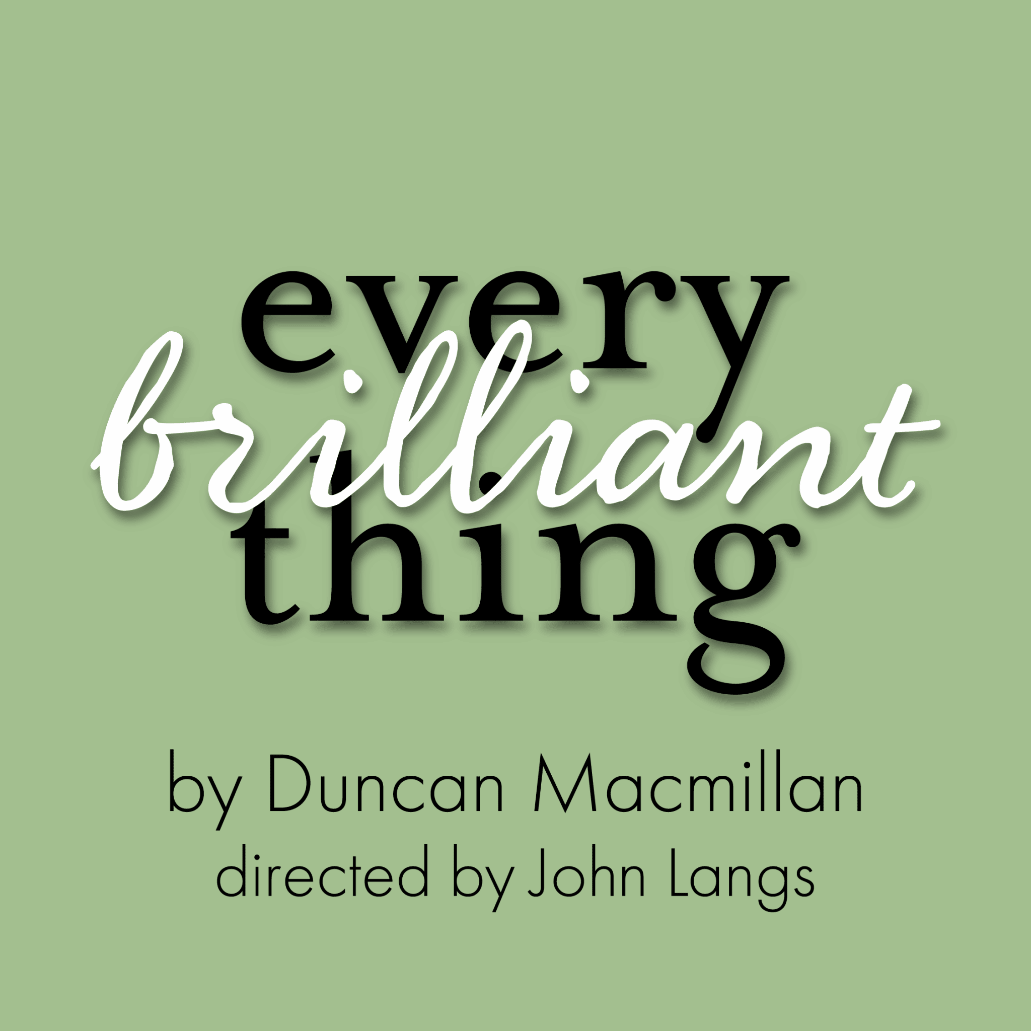 Every Brilliant Thing By Duncan Macmillan Directed by John Langs